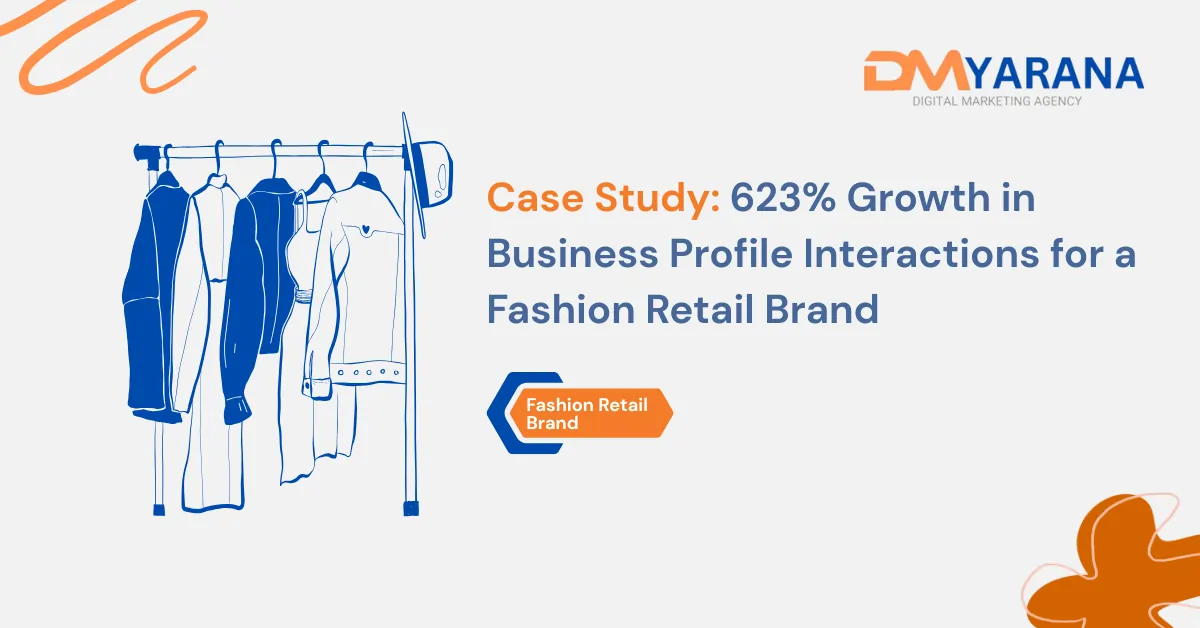 Case Study 623% Growth in Business Profile Interactions for a Fashion Retail Brand